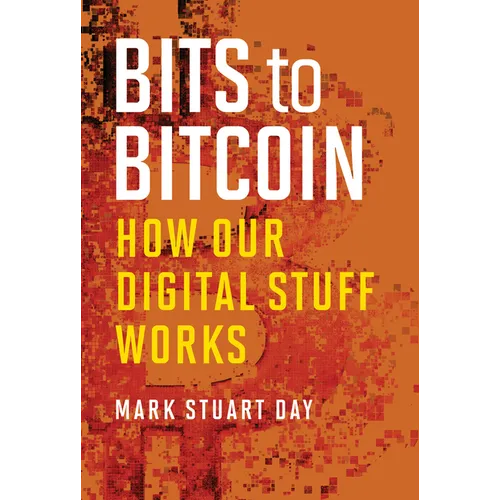 Bits to Bitcoin: How Our Digital Stuff Works - Paperback