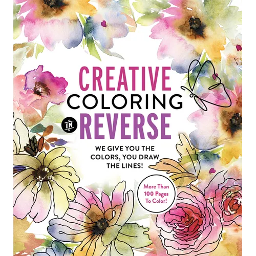 Creative Coloring in Reverse: We Give You the Colors, You Draw the Lines! - Paperback