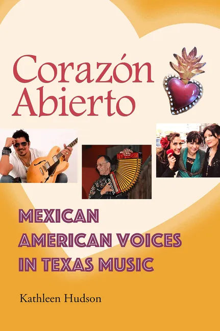 Corazón Abierto: Mexican American Voices in Texas Music - Hardcover