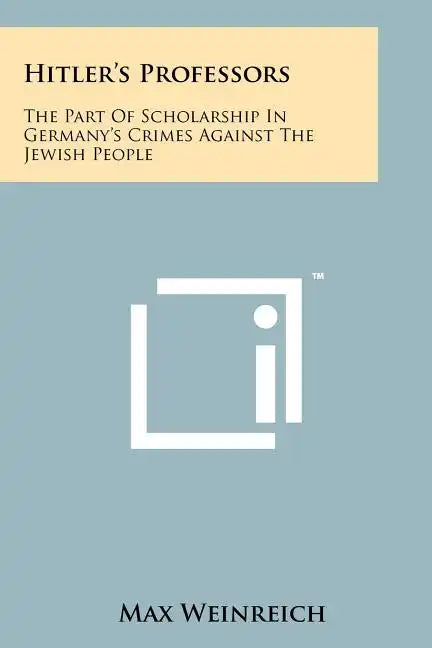 Hitler's Professors: The Part Of Scholarship In Germany's Crimes Against The Jewish People - Paperback