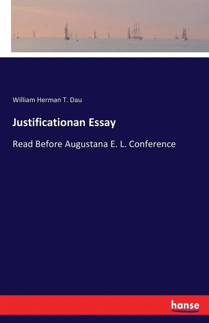 Justificationan Essay: Read Before Augustana E. L. Conference - Paperback