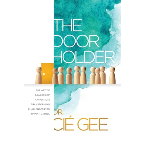 The Door Holder: The Art of Leadership Navigation: Transforming Challenges into Opportunities. - Paperback