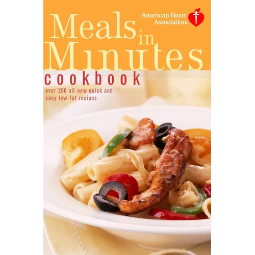 American Heart Association Meals in Minutes Cookbook: Over 200 All-New Quick and Easy Low-Fat Recipes - Paperback
