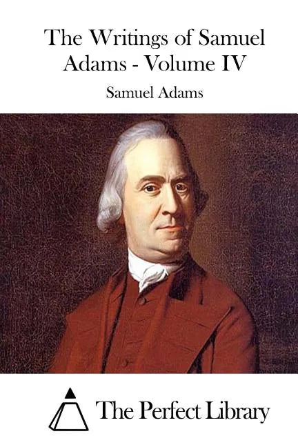 The Writings of Samuel Adams - Volume IV - Paperback