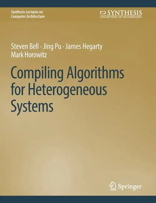 Compiling Algorithms for Heterogeneous Systems - Hardcover