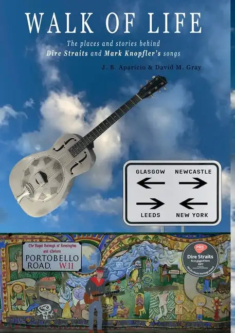 Walk Of Life: A walk through the places that inspired the songs and marked the history of Dire Straits and Mark Knopfler - Paperback