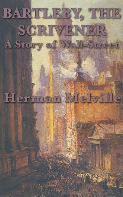 Bartleby, The Scrivener A Story of Wall-Street - Hardcover