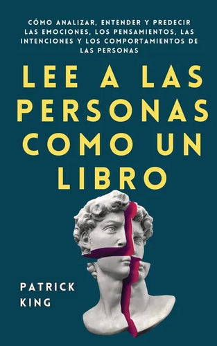 Lee a las personas como un libro: Cómo analizar, entender y predecir las emociones, los pensamientos, las intenciones y los comportamientos de las per - Paperback