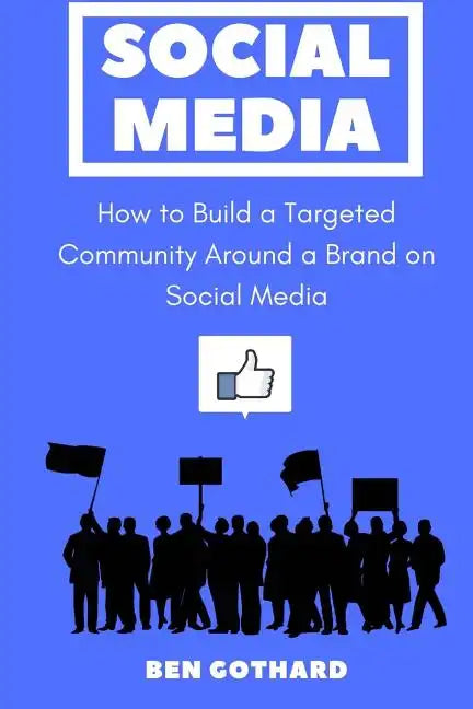 Social Media: How to Build a Targeted Community Around a Brand on Social Media - Paperback