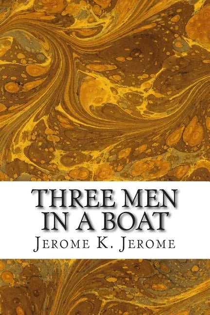 Three Men In A Boat: (Jerome K. Jerome Classics Collection) - Paperback