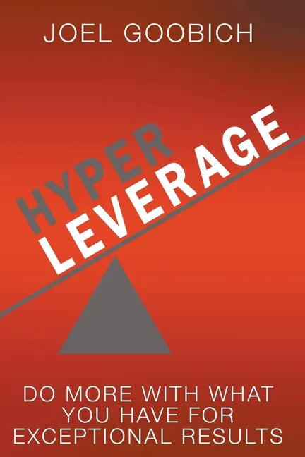 HyperLeverage: Do More With What You Have For Exceptional Results - Paperback