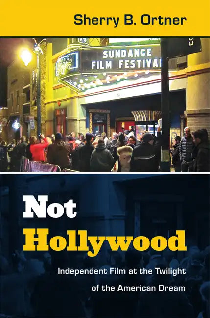 Not Hollywood: Independent Film at the Twilight of the American Dream - Paperback
