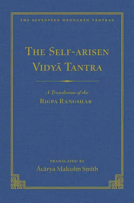 The Self-Arisen Vidya Tantra (Vol 1) and the Self-Liberated Vidya Tantra (Vol 2): A Translation of the Rigpa Rang Shar (Vol 1) and a Translation of th - Hardcover