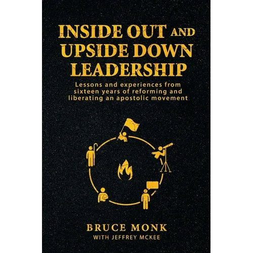 Inside Out and Upside Down Leadership: Lessons and experiences from sixteen years of reforming and liberating an apostolic movement - Paperback