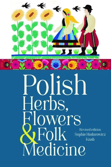 Polish Herbs, Flowers & Folk Medicine: Revised Edition - Paperback