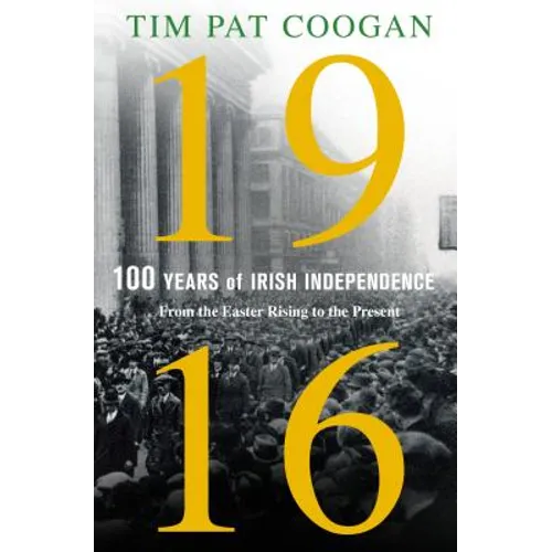 1916: One Hundred Years of Irish Independence: From the Easter Rising to the Present - Hardcover