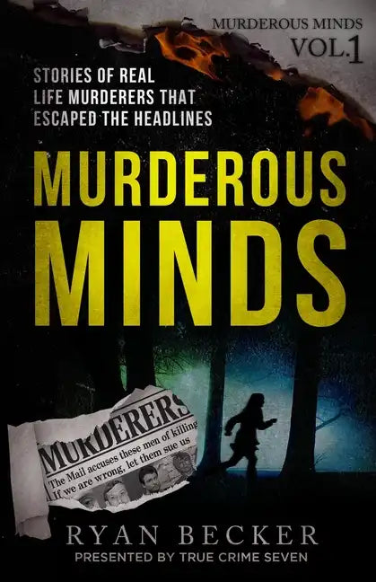 Murderous Minds: Stories of Real Life Murderers That Escaped the Headlines - Paperback