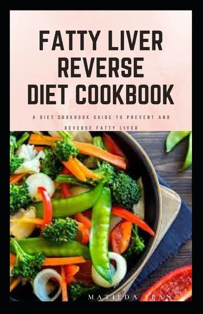 Fatty Liver Reverse Diet Cookbook: simple health guide diet cookbook recipes for reversing fatty liver diseases and proper healthy living life style. - Paperback