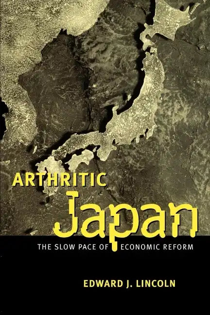 Arthritic Japan: The Slow Pace of Economic Reform - Paperback