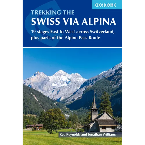 Trekking the Swiss Via Alpina: 19 Stages East to West Across Switzerland, Plus Parts of the Alpine Pass Route - Paperback