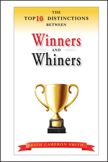 The Top 10 Distinctions Between Winners and Whiners - Hardcover