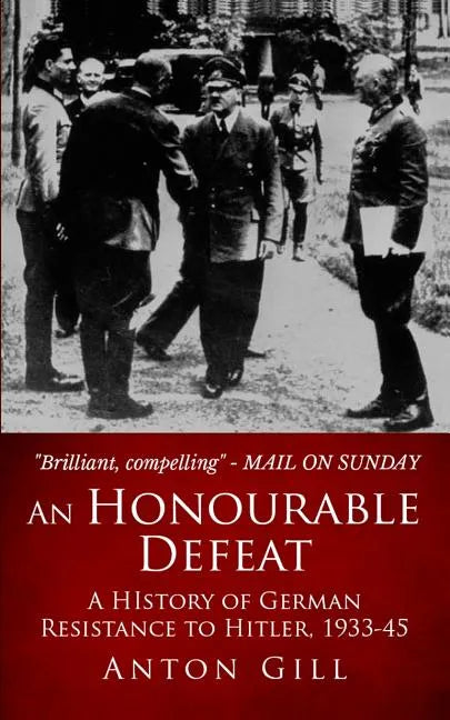 An Honourable Defeat: A History of German Resistance to Hitler, 1933-1945 - Paperback