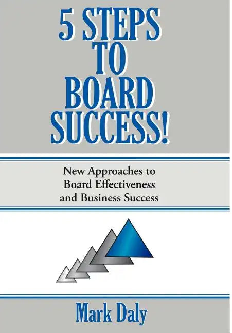 5 Steps to Board Success: New Approaches to Board Effectiveness and Business Success - Hardcover