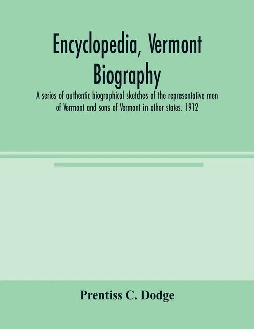 Encyclopedia, Vermont biography; a series of authentic biographical sketches of the representative men of Vermont and sons of Vermont in other states. - Paperback