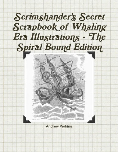 Scrimshander's Secret Scrapbook of Whaling Era Illustrations - The Spiral Bound Edition - Paperback