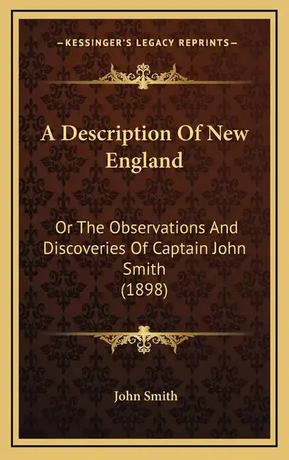 A Description Of New England: Or The Observations And Discoveries Of Captain John Smith (1898) - Hardcover