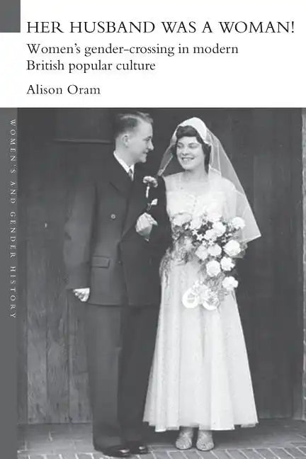 Her Husband was a Woman!: Women's Gender-Crossing in Modern British Popular Culture - Paperback