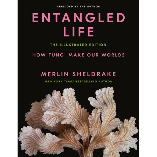 Entangled Life: The Illustrated Edition: How Fungi Make Our Worlds - Hardcover