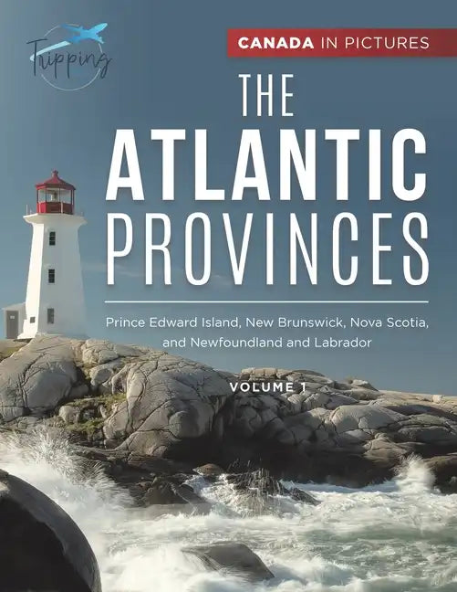 Canada In Pictures: The Atlantic Provinces - Volume 1 - Prince Edward Island, New Brunswick, Nova Scotia, and Newfoundland and Labrador - Paperback