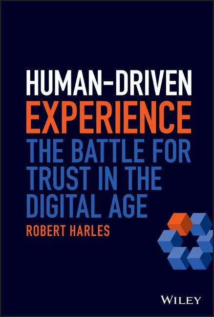 Human-Driven Experience: The Battle for Trust in the Digital Age - Hardcover