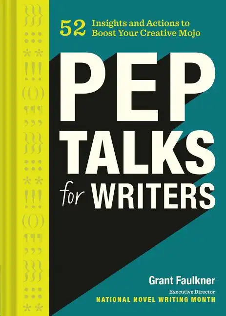 Pep Talks for Writers: 52 Insights and Actions to Boost Your Creative Mojo (Novel and Creative Writing Book, National Novel Writing Month Nan - Hardcover