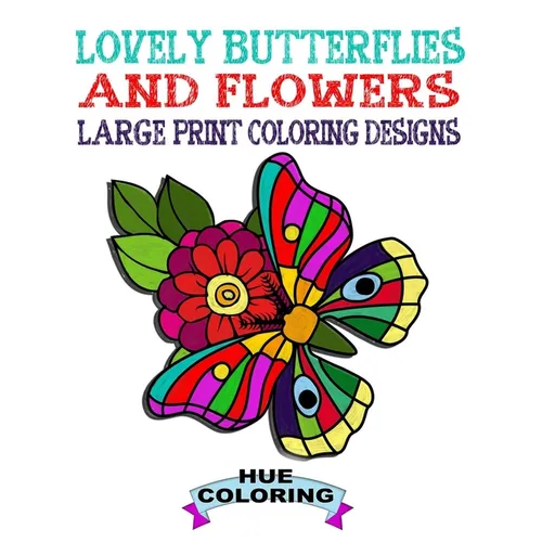 Lovely Butterflies and Flowers Coloring Book: Large Print Coloring Designs - Paperback