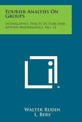 Fourier Analysis on Groups: Interscience Tracts in Pure and Applied Mathematics, No. 12 - Paperback