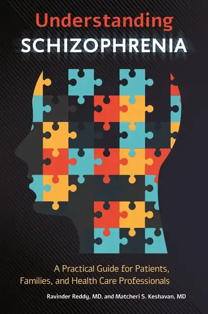Understanding Schizophrenia: A Practical Guide for Patients, Families, and Health Care Professionals - Hardcover