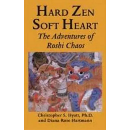 Hard Zen, Soft Heart: The Adventures of Roshi Chaos - Paperback
