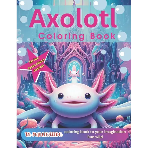 Axolotl Coloring Book: 50 Fun Facts about Axolotl - Paperback