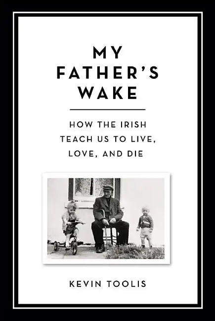 My Father's Wake: How the Irish Teach Us to Live, Love, and Die - Hardcover