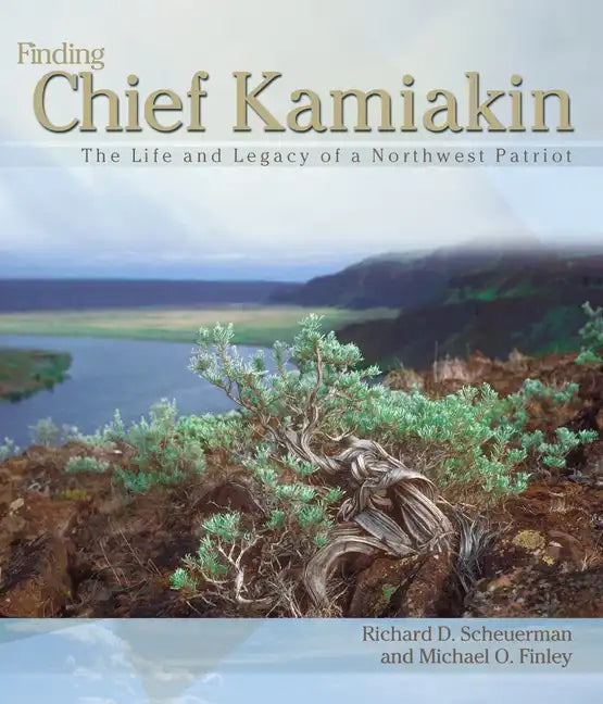 Finding Chief Kamiakin: The Life and Legacy of a Northwest Patriot - Paperback