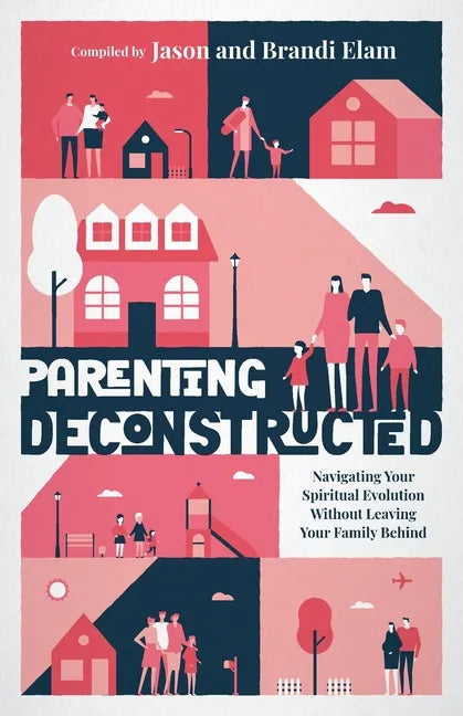 Parenting Deconstructed: Navigating Your Spiritual Evolution Without Leaving Your Family Behind - Paperback
