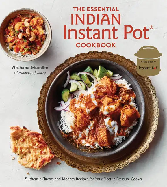 The Essential Indian Instant Pot Cookbook: Authentic Flavors and Modern Recipes for Your Electric Pressure Cooker - Hardcover