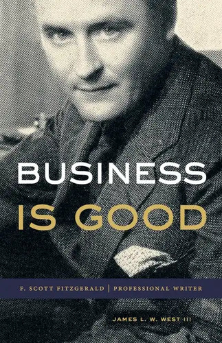 Business Is Good: F. Scott Fitzgerald, Professional Writer - Hardcover