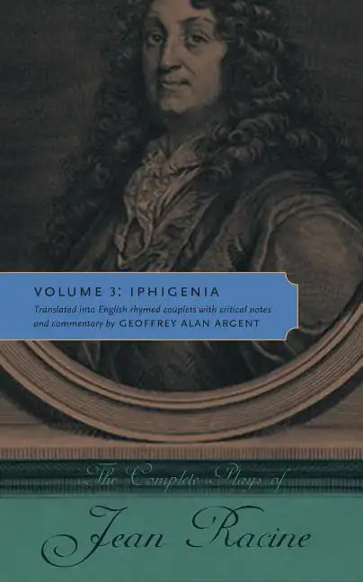 The Complete Plays of Jean Racine: Volume 3: Iphigenia - Paperback