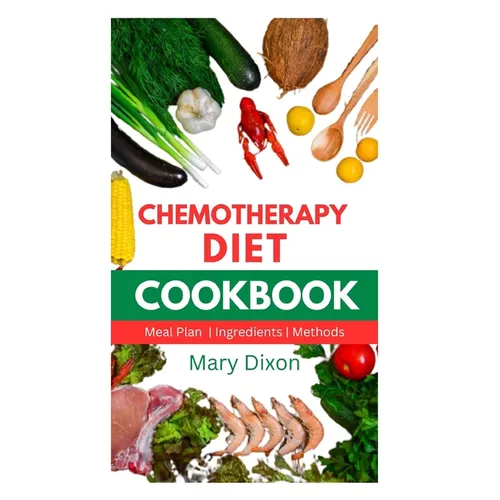 Chemotherapy Diet Cookbook: Healthy Recipes for Managing Cancer after Chemo Session - Paperback