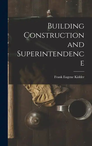 Building Construction and Superintendence - Hardcover