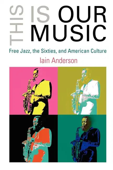 This Is Our Music: Free Jazz, the Sixties, and American Culture - Paperback