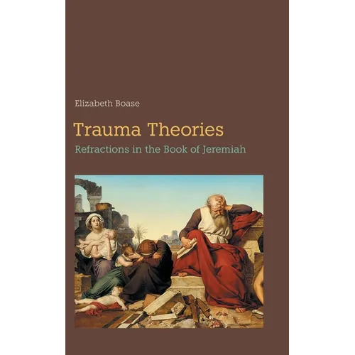 Trauma Theories: Refractions in the Book of Jeremiah - Hardcover